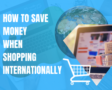 How to Save Money When Shopping Internationally